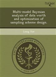 Multi-Model Bayesian Analysis of Data Worth and Optimization of Sampling Scheme Design.,1249908140,9781249908142