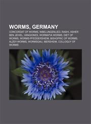 Worms, Germany Concordat of Worms, Nibelungenlied, Rashi, Asher ben Jehiel, Vangiones, Wormatia Worms, Diet of Worms, Worms-Pfeddersheim,1233057464,9781233057467