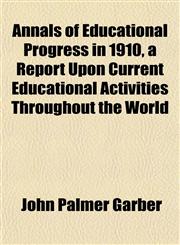 Annals of Educational Progress in 1910, a Report Upon Current Educational Activities Throughout the World,1151889873,9781151889874