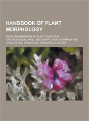 Handbook of Plant Morphology; Being the Handbook of Plant Dissection,1230228373,9781230228372