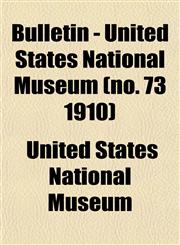 Bulletin - United States National Museum (no. 73 1910),1152876465,9781152876460