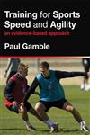 Training for Sports Speed and Agility An Evidence-Based Approach,0415591260,9780415591263