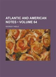 Atlantic and American notes (Volume 64),1151311189,9781151311184