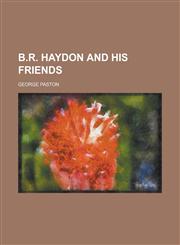 B.R. Haydon and His Friends,1236926110,9781236926111