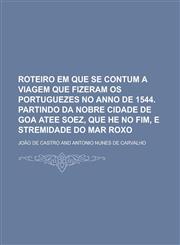 Roteiro em que se contum a viagem que fizeram os Portuguezes no anno de 1544. partindo da nobre cidade de Goa atee Soez, que he no fim, e stremidade do Mar Roxo,1230194037,9781230194035