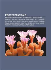 Protestantismo Amiŝismo, Menoanismo, Anabaptismo, Adventismo, Zvinglo, Jan Hus, Universala pastraro, Molokanismo, Sola fide, Sola scriptura, Kristana Scienco, William Penn, Menno Simons, Konfeso de Schleitheim, Jakob Ammann, Remonstrantoj,123296753X,9781232967538