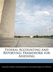 Federal Accounting and Reporting Framework for Assessing,1240674910,9781240674916