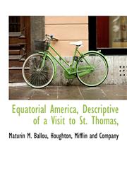 Equatorial America, Descriptive of a Visit to St. Thomas,,1140072080,9781140072089