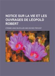 Notice Sur La Vie Et Les Ouvrages de Leopold Robert,1234641593,9781234641597