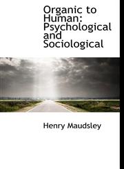 Organic to Human Psychological and Sociological,111723360X,9781117233604