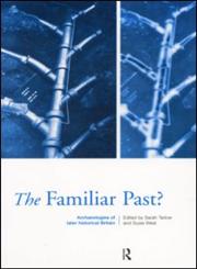 Familiar Past? Archaeologies of Later Historical Britain,0415188067,9780415188067