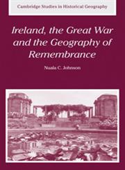 Ireland, the Great War and the Geography of Remembrance,0521037050,9780521037051