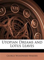 Utopian Dreams and Lotus Leaves,1146668082,9781146668088