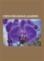 Czech Religious Leaders Czech Bishops, Czech Clergy, Czech Rabbis, Jan Hus, Yair Bacharach, John Amos Comenius, Aron Chorin, Jonathan Eybeschu,1230648755,9781230648750