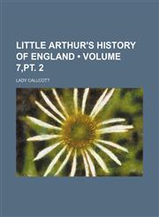 Little Arthur's History of England (Volume 7,pt. 2),1153833433,9781153833431