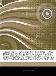 Articles On Energy Drinks, including Red Bull, Kore (energy Drink), Energy Drink, Battery (drink), Lucozade, Teany, Josta, Bawls, V (drink), Lift Plus, Rockstar (drink), Xs Energy Drink, Lost Energy, Zygo Energy Vodka, Monster Energy,1243270039,9781243270030