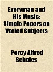 Everyman and His Music; Simple Papers on Varied Subjects,1152452878,9781152452879