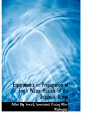 Experiments in Propagation of Fresh Water Mussels of the Quadrula Group,1140566059,9781140566052