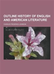 Outline History of English and American Literature,123026955X,9781230269559