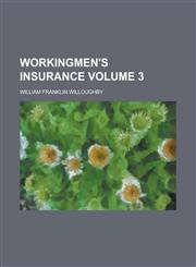 Workingmen's Insurance Volume 3,1230044388,9781230044385