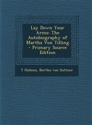 Lay Down Your Arms The Autobiography of Martha Von Tilling - Primary Source Edition,1287552463,9781287552468
