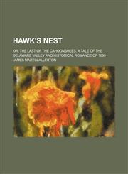 Hawk's Nest; Or, the Last of the Cahoonshees. a Tale of the Delaware Valley and Historical Romance of 1690,1150556374,9781150556371