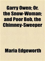 Garry Owen; Or. the Snow-Woman; and Poor Bob, the Chimney-Sweeper,1154545458,9781154545456