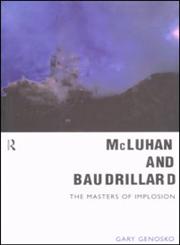 McLuhan and Baudrillard Masters of Implosion,0415190622,9780415190626