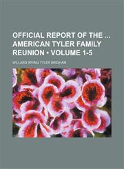 Official Report of the American Tyler Family Reunion (Volume 1-5),1458835022,9781458835024