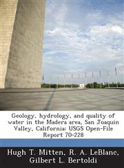 Geology, Hydrology, and Quality of Water in the Madera Area, San Joaquin Valley, California Usgs Open-File Report 70-228,1287196845,9781287196846