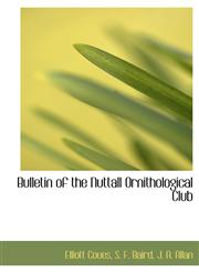Bulletin of the Nuttall Ornithological Club,1140260669,9781140260660