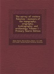 Survey of Western Palestine Memoirs of the Topography, Orography, Hydrography, and Archaeology Volume 1,1289840830,9781289840839