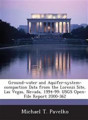 Ground-water and Aquifer-system-compaction Data from the Lorenzi Site, Las Vegas, Nevada, 1994-99 USGS Open-File Report 2000-362,1288864337,9781288864331
