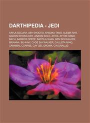 Darthipedia - Jedi Aayla Secura, Aby Shooto, Ahsoka Tano, Alema Rar, Anakin Skywalker, Anakin Solo, Atris, Atton Rand, Bach, Barriss Offee, Bastila Shan, Ben Skywalker, Brianna, Bu-n-ny, Cade Skywalker, Callista Ming, Cannibal Corpse, Cay Qel-Droma, Cin,1234759810,9781234759810