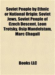 Soviet People by Ethnic or National Origin Soviet Jews, Soviet People of Czech Descent, Leon Trotsky, Osip Mandelstam, Marc Chagall,1157944779,9781157944775