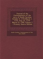 Journal of the Commissioners of the Navy of South Carolina October 9, 1776-March 1, 1779, July 22, 1779-March 23, 1780; Volume 2 - Primary Source Edit Vol. 2,1287636101,9781287636106