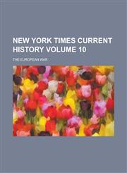 New York Times current history; the European war Volume 10,1230058788,9781230058788