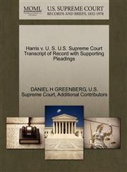 Harris v. U. S. U.S. Supreme Court Transcript of Record with Supporting Pleadings,1270615246,9781270615248