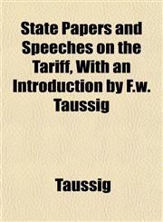 State Papers and Speeches on the Tariff, With an Introduction by F.w. Taussig,1152222090,9781152222090