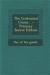 The Centennial Cruise... - Primary Source Edition,1295196409,9781295196401