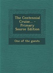 The Centennial Cruise... - Primary Source Edition,1295196409,9781295196401