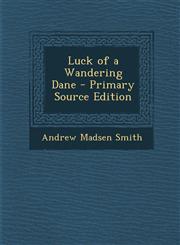 Luck of a Wandering Dane - Primary Source Edition,1294902628,9781294902621
