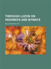 Through Luzon on highways and byways,1151690376,9781151690371
