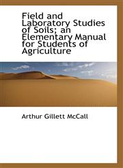 Field and Laboratory Studies of Soils; an Elementary Manual for Students of Agriculture,111759730X,9781117597300