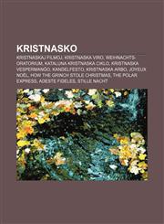 Kristnasko Kristnaskaj filmoj, Kristnaska Viro, Weihnachts-Oratorium, Kataluna kristnaska ciklo, Kristnaska vespermanĝo, Kandelfesto, Kristnaska arbo, Joyeux Noël, How the Grinch Stole Christmas, The Polar Express, Adeste Fideles, Stille Nacht,1232964026,9781232964025