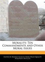 Morality Ten Commandments and Other Moral Issues,1170094775,9781170094778
