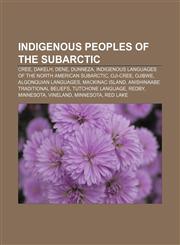 Indigenous peoples of the Subarctic Cree, Dakelh, Dene, Dunneza, Indigenous languages of the North American Subarctic, Oji-Cree, Ojibwe,1233293362,9781233293360