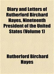 Diary and Letters of Rutherford Birchard Hayes, Nineteenth President of the United States (Volume 1),1152025902,9781152025905