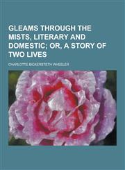 Gleams Through the Mists, Literary and Domestic,1230313133,9781230313139
