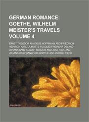 German Romance Volume 4;  Goethe, Wilhelm Meister's travels,1154255859,9781154255850